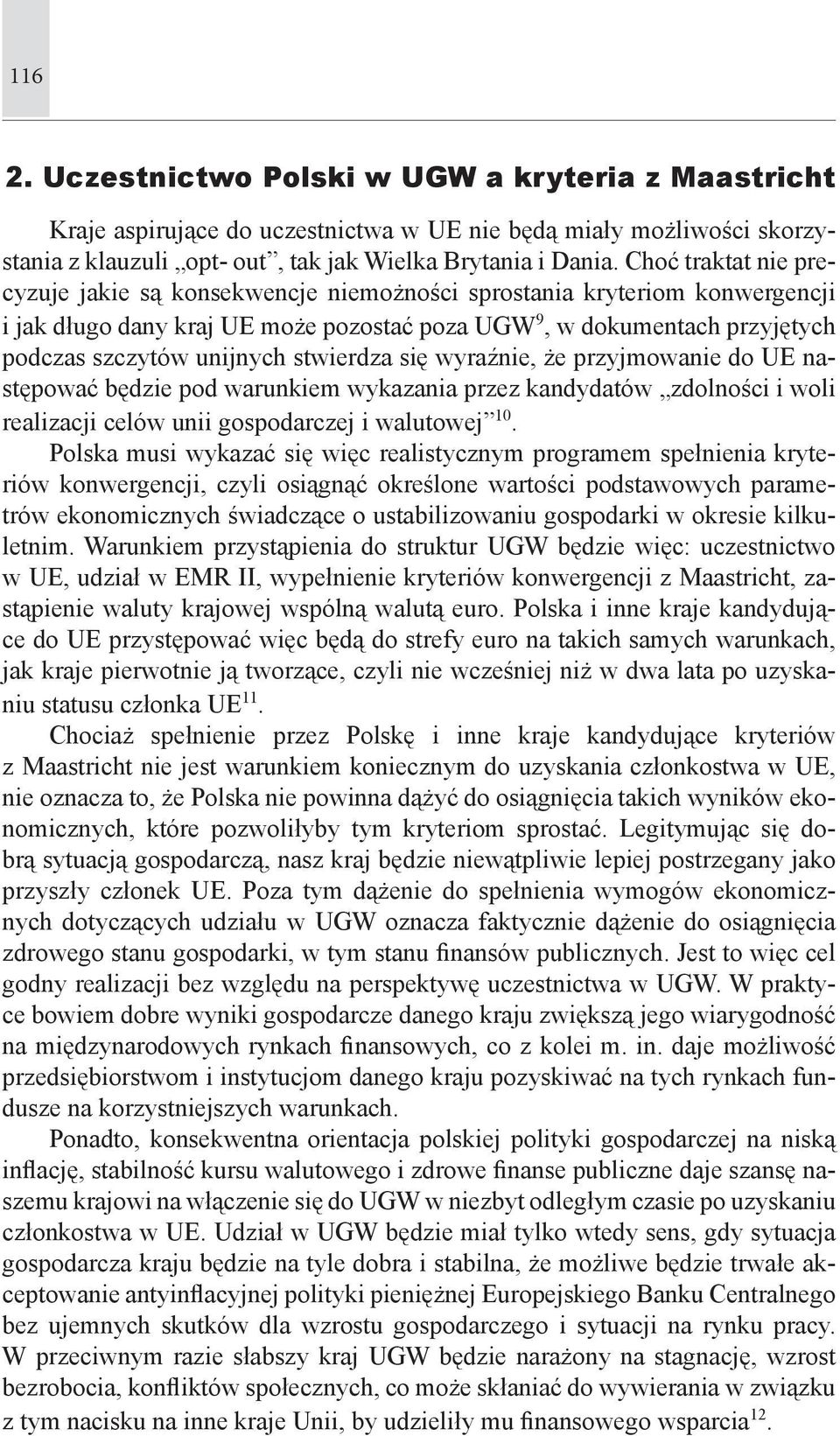 stwierdza się wyraźnie, że przyjmowanie do UE następować będzie pod warunkiem wykazania przez kandydatów zdolności i woli realizacji celów unii gospodarczej i walutowej 10.