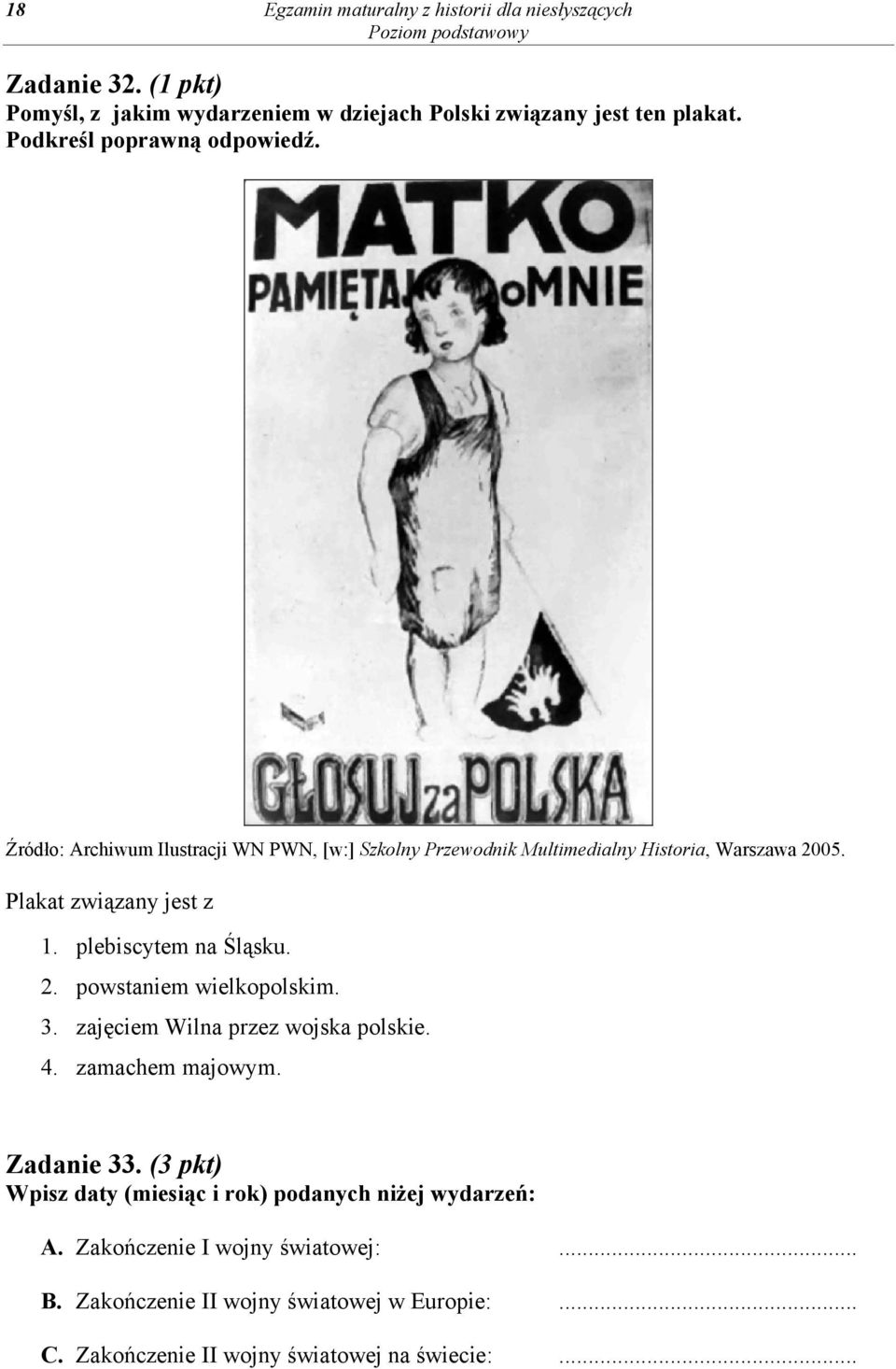 plebiscytem na Śląsku. 2. powstaniem wielkopolskim. 3. zajęciem Wilna przez wojska polskie. 4. zamachem majowym. Zadanie 33.