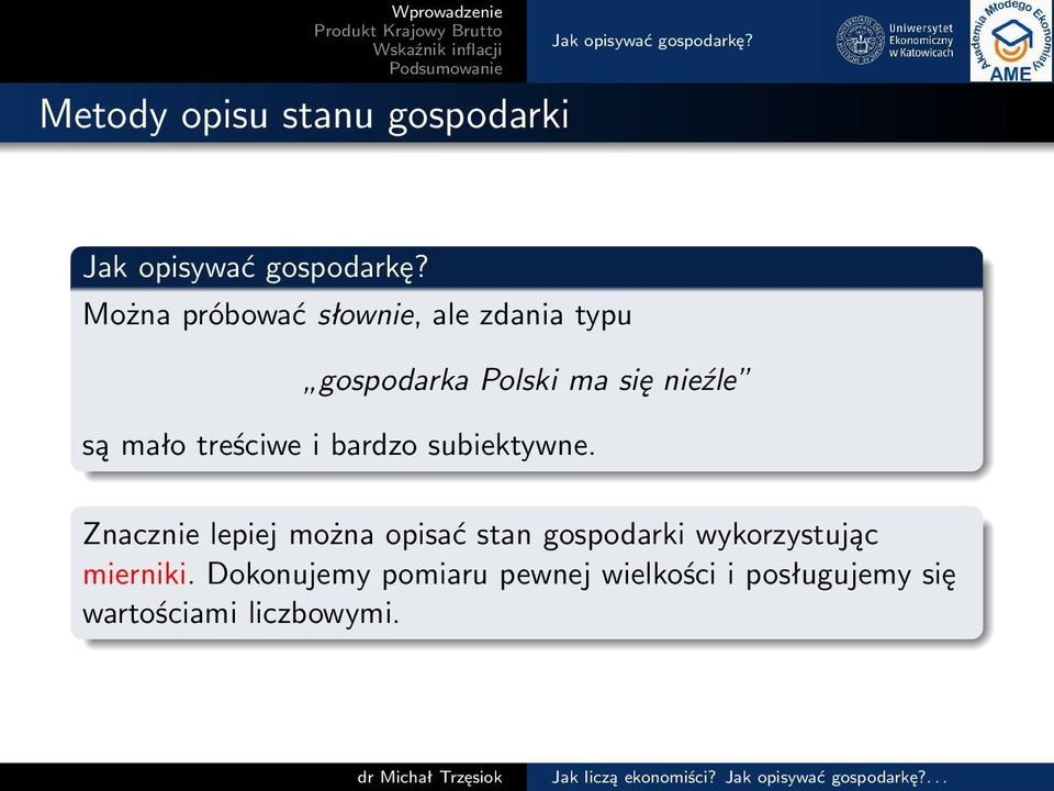 Można próbować słownie, ale zdania typu gospodarka Polski ma się nieźle są mało treściwe i bardzo