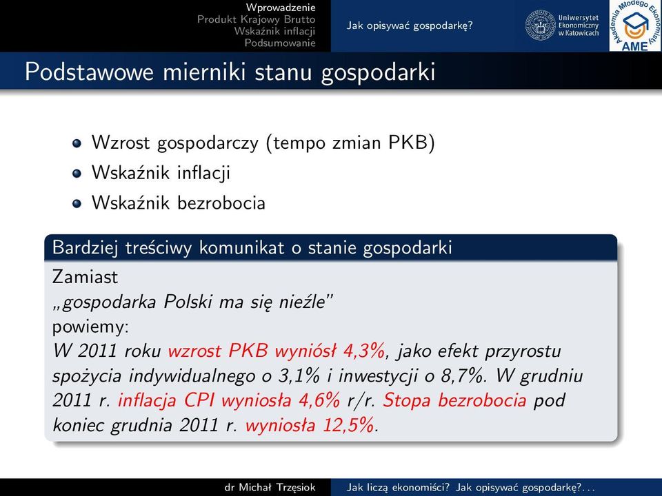 stanie gospodarki Zamiast gospodarka Polski ma się nieźle powiemy: W 2011 roku wzrost PKB wyniósł 4,3%, jako efekt