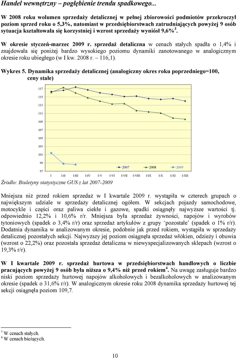 się korzystniej i wzrost sprzedaży wyniósł 9,6% 3. W okresie styczeń-marzec 2009 r.