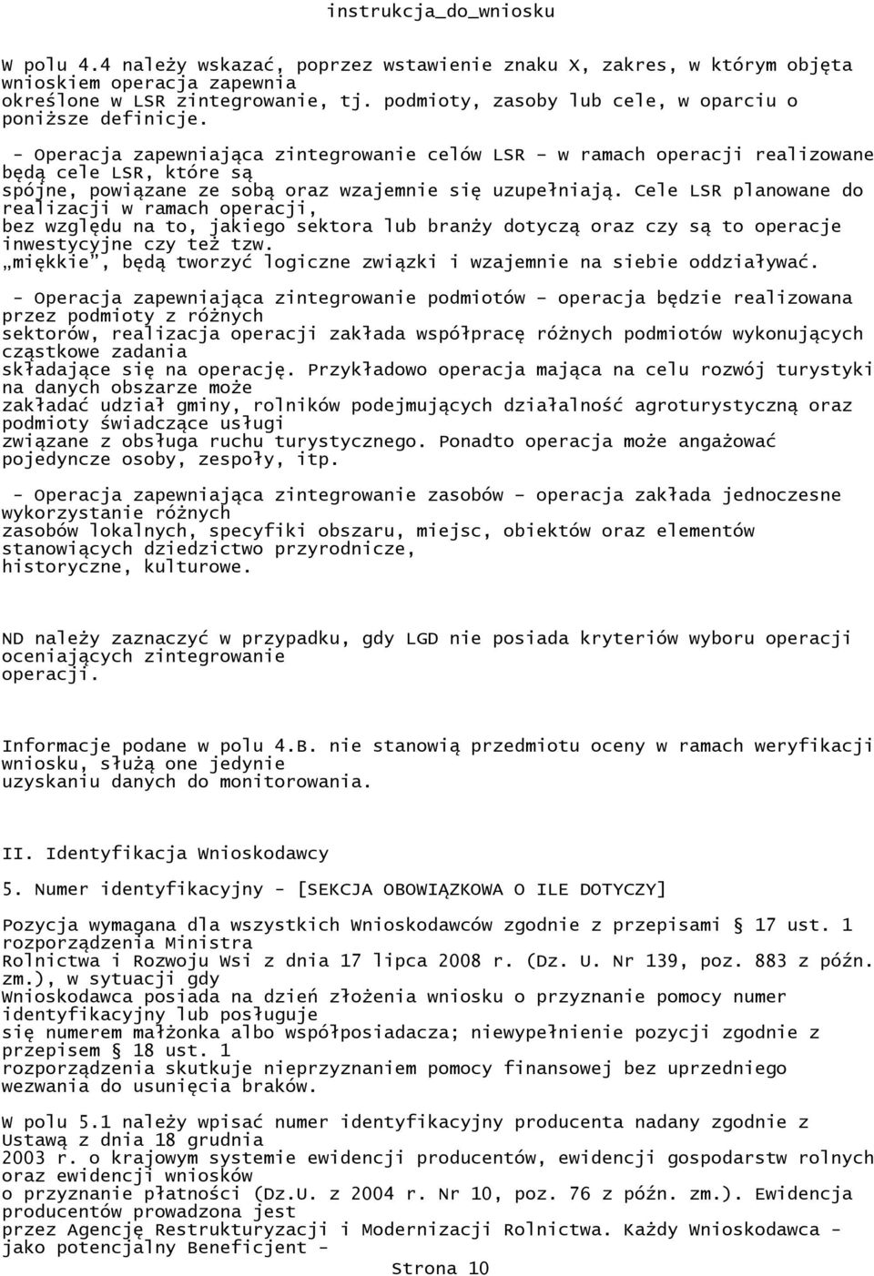 operacji, bez względu na to, jakiego sektora lub branży dotyczą oraz czy są to operacje inwestycyjne czy też tzw miękkie, będą tworzyć logiczne związki i wzajemnie na siebie oddziaływać - Operacja