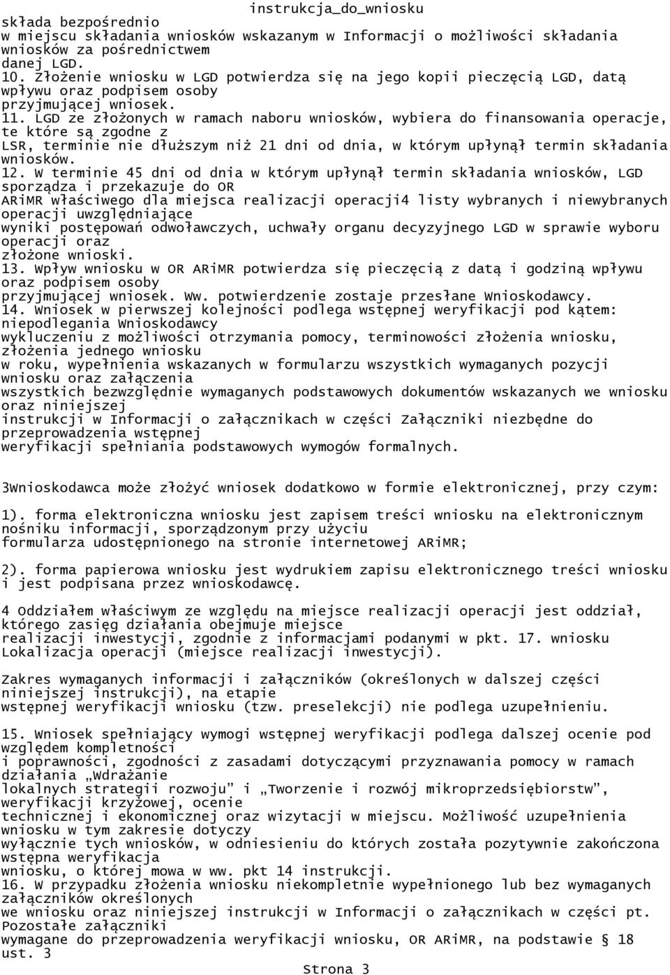 dnia, w którym upłynął termin składania wniosków 12 W terminie 45 dni od dnia w którym upłynął termin składania wniosków, LGD sporządza i przekazuje do OR ARiMR właściwego dla miejsca realizacji