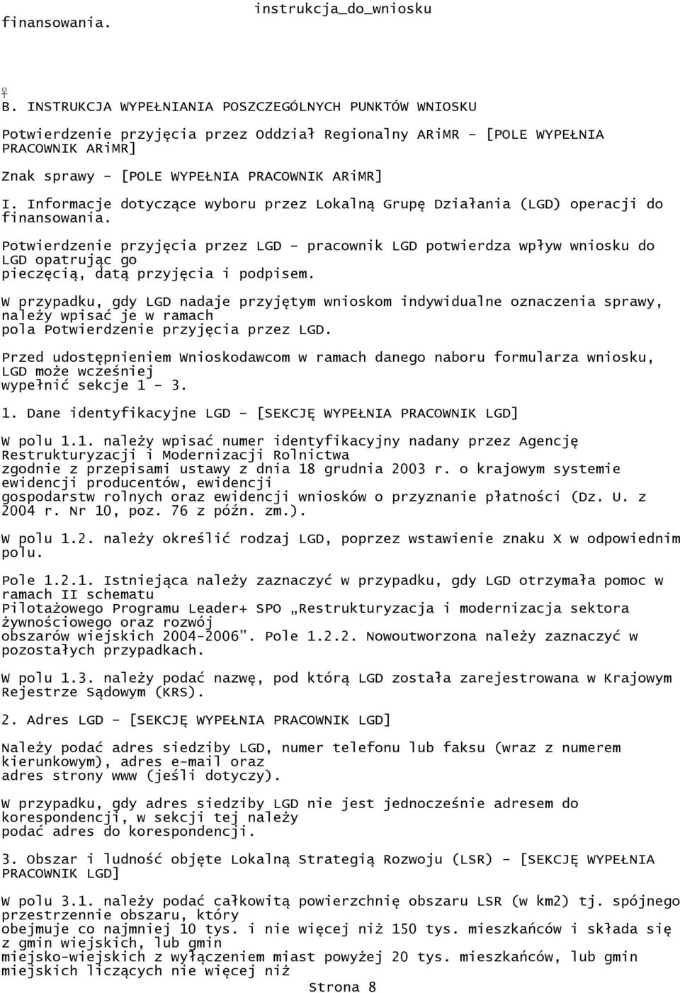 opatrując go pieczęcią, datą przyjęcia i podpisem W przypadku, gdy LGD nadaje przyjętym wnioskom indywidualne oznaczenia sprawy, należy wpisać je w ramach pola Potwierdzenie przyjęcia przez LGD Przed