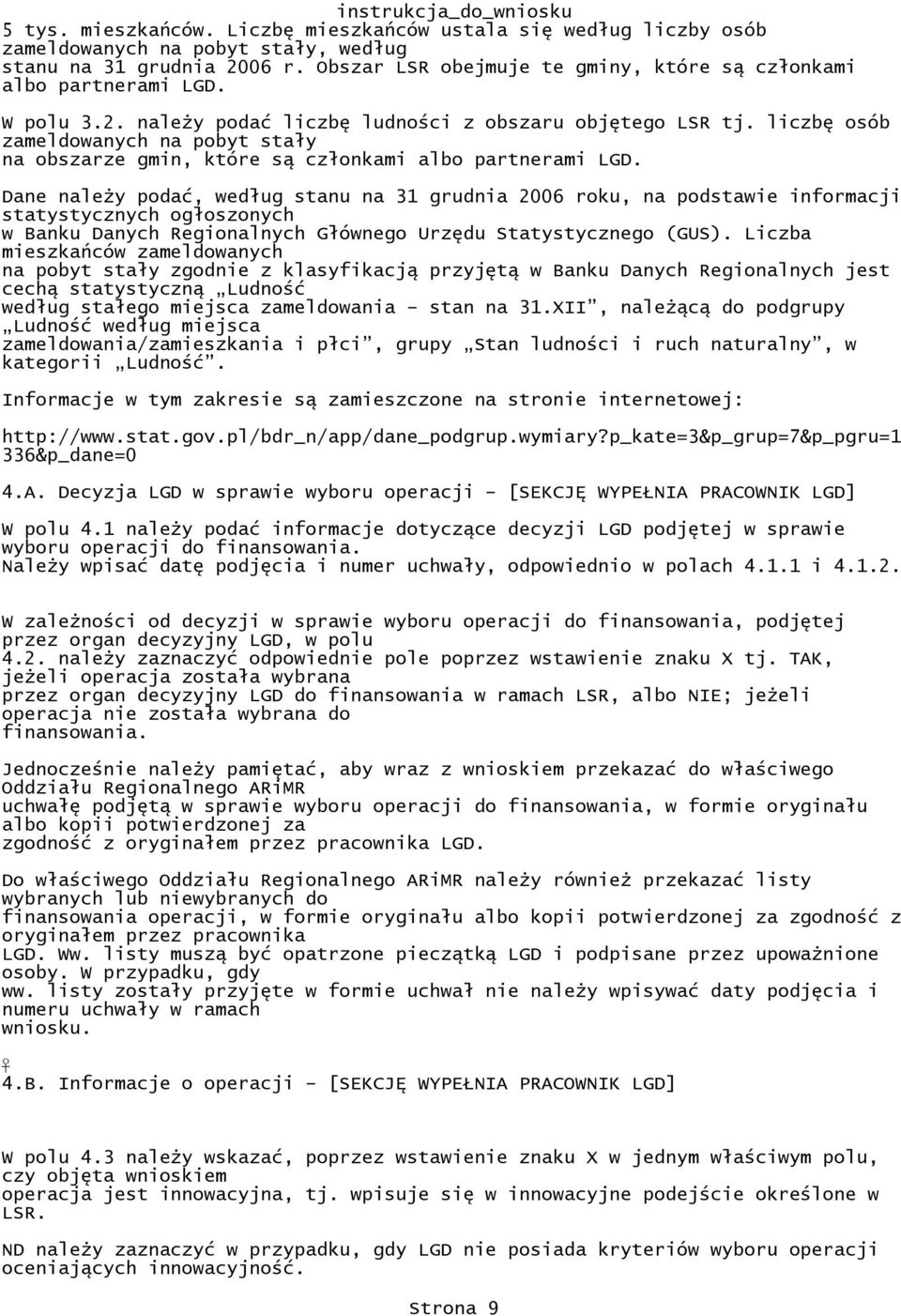 31 grudnia 2006 roku, na podstawie informacji statystycznych ogłoszonych w Banku Danych Regionalnych Głównego Urzędu Statystycznego (GUS) Liczba mieszkańców zameldowanych na pobyt stały zgodnie z