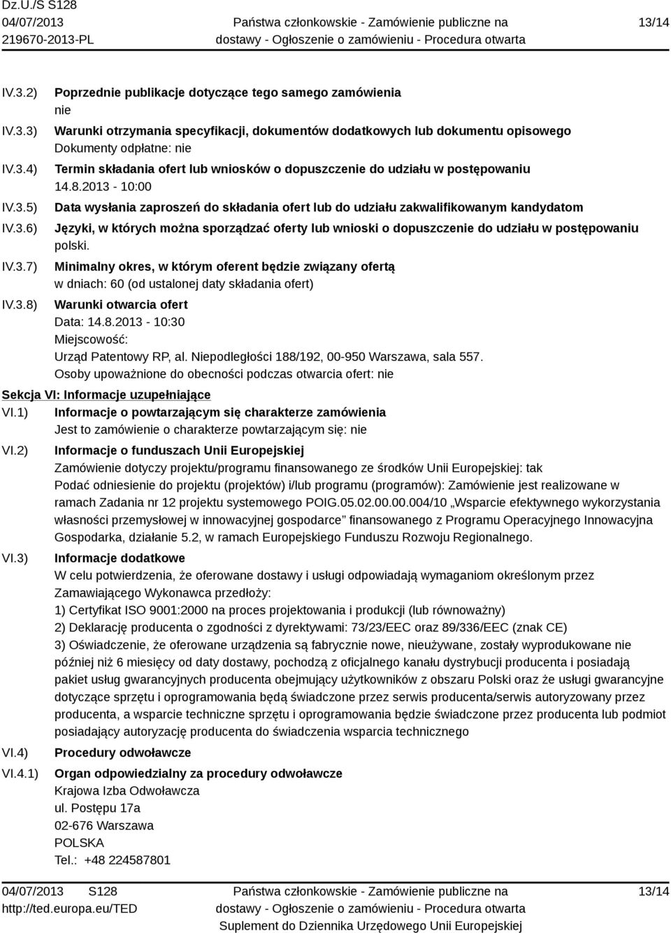 2013-10:00 Data wysłania zaproszeń do składania ofert lub do udziału zakwalifikowanym kandydatom Języki, w których można sporządzać oferty lub wnioski o dopuszczenie do udziału w postępowaniu polski.