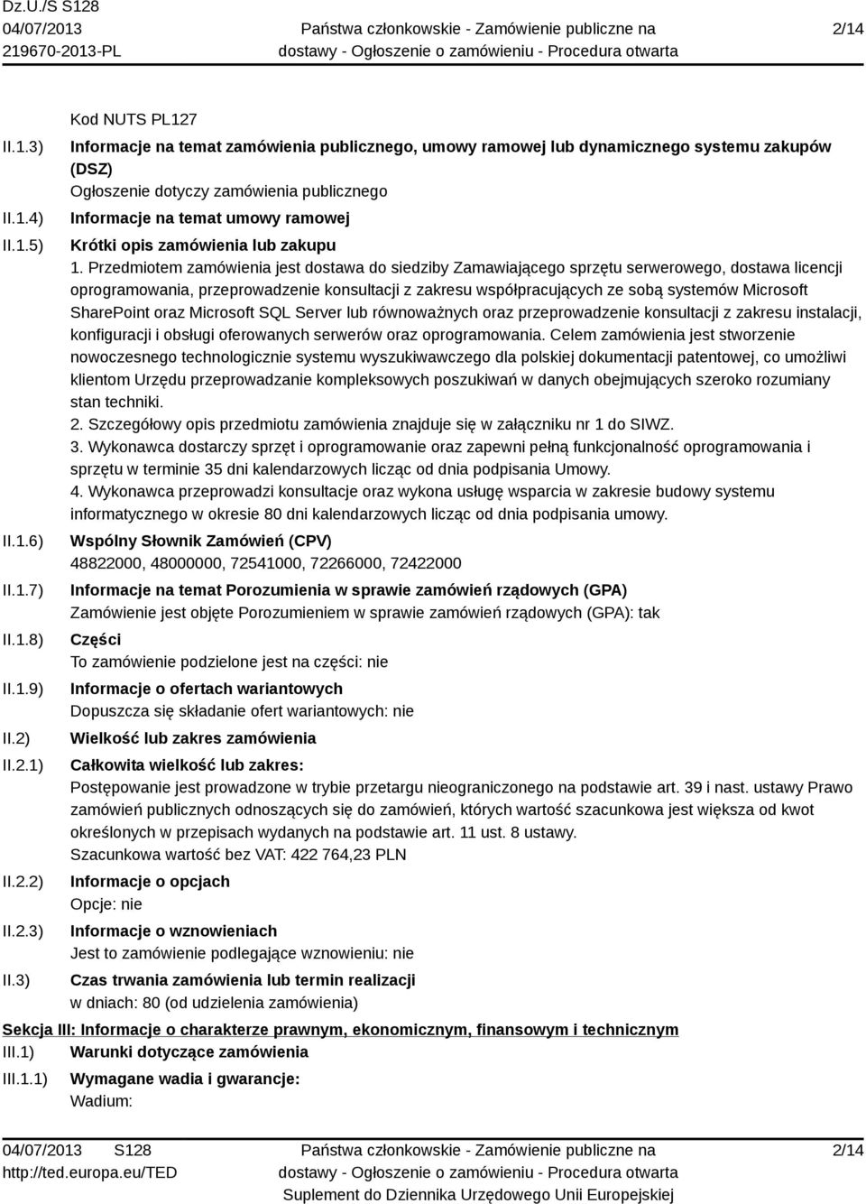 3) Kod NUTS PL127 Informacje na temat zamówienia publicznego, umowy ramowej lub dynamicznego systemu zakupów (DSZ) Ogłoszenie dotyczy zamówienia publicznego Informacje na temat umowy ramowej Krótki