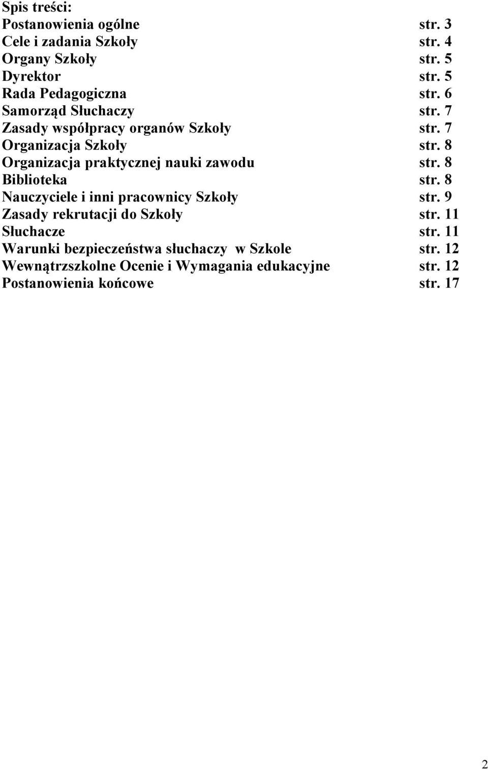 8 Organizacja praktycznej nauki zawodu str. 8 Biblioteka str. 8 Nauczyciele i inni pracownicy Szkoły str.
