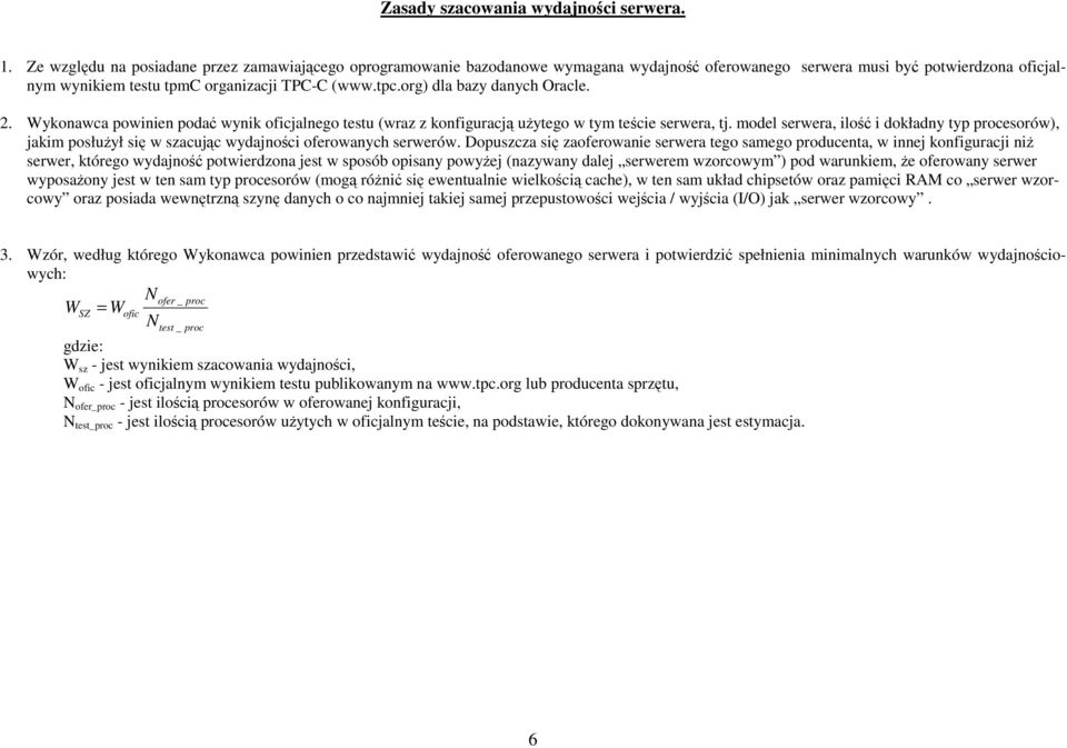 org) dla bazy danych Oracle. 2. Wykonawca powinien podać wynik oficjalnego testu (wraz z konfiguracją uŝytego w tym teście serwera, tj.