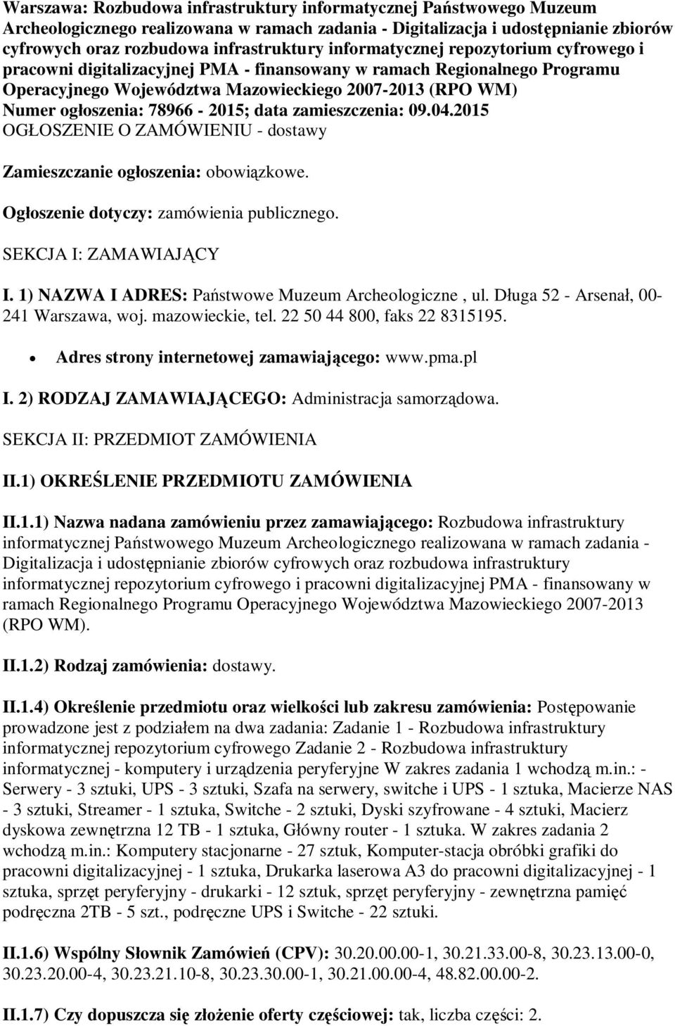 78966-2015; data zamieszczenia: 09.04.2015 OGŁOSZENIE O ZAMÓWIENIU - dostawy Zamieszczanie ogłoszenia: obowiązkowe. Ogłoszenie dotyczy: zamówienia publicznego. SEKCJA I: ZAMAWIAJĄCY I.