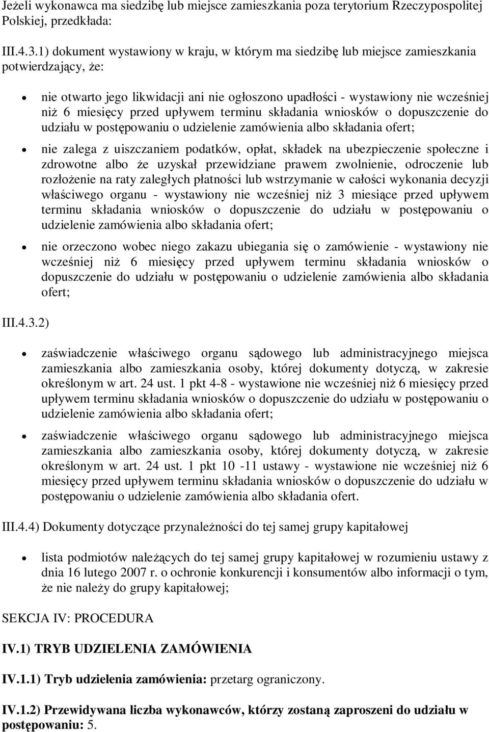 przed upływem terminu składania wniosków o dopuszczenie do udziału w postępowaniu o nie zalega z uiszczaniem podatków, opłat, składek na ubezpieczenie społeczne i zdrowotne albo że uzyskał