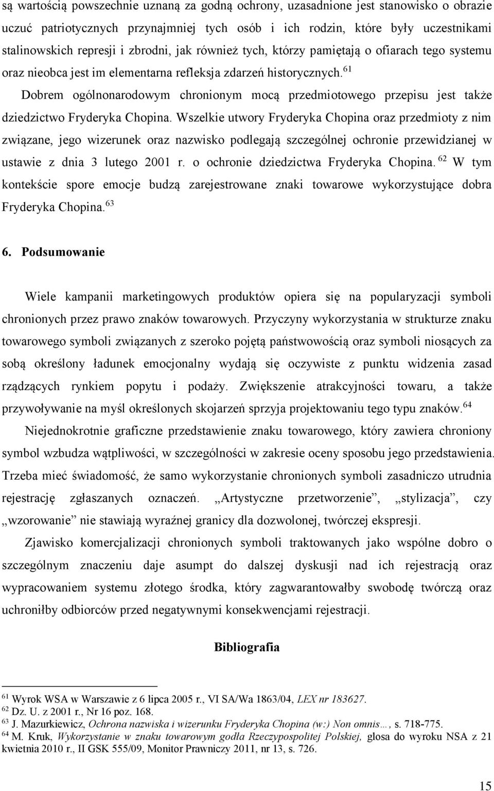 61 Dobrem ogólnonarodowym chronionym mocą przedmiotowego przepisu jest także dziedzictwo Fryderyka Chopina.