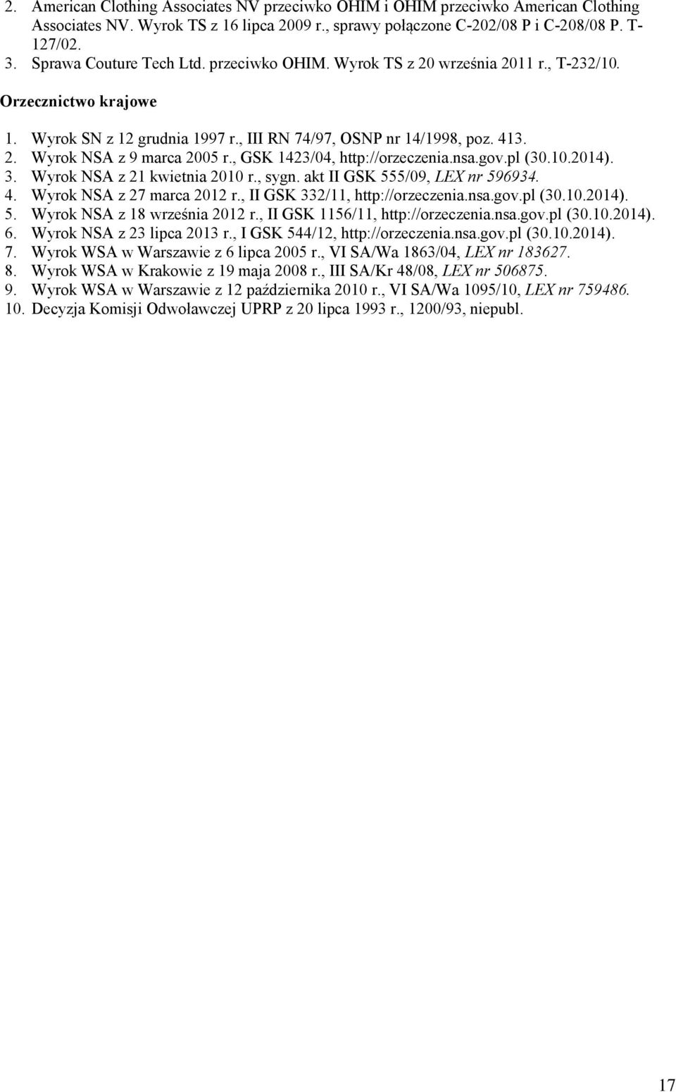 , GSK 1423/04, http://orzeczenia.nsa.gov.pl (30.10.2014). 3. Wyrok NSA z 21 kwietnia 2010 r., sygn. akt II GSK 555/09, LEX nr 596934. 4. Wyrok NSA z 27 marca 2012 r., II GSK 332/11, http://orzeczenia.