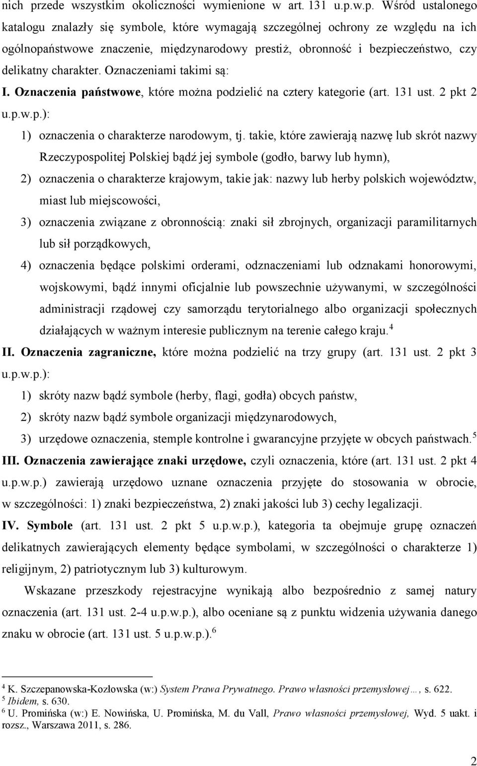 w.p. Wśród ustalonego katalogu znalazły się symbole, które wymagają szczególnej ochrony ze względu na ich ogólnopaństwowe znaczenie, międzynarodowy prestiż, obronność i bezpieczeństwo, czy delikatny