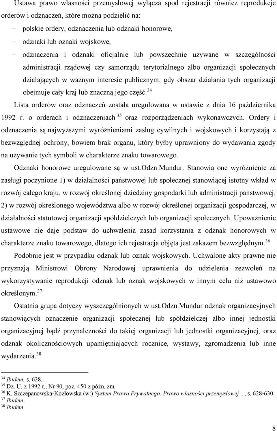 publicznym, gdy obszar działania tych organizacji obejmuje cały kraj lub znaczną jego część. 34 Lista orderów oraz odznaczeń została uregulowana w ustawie z dnia 16 października 1992 r.