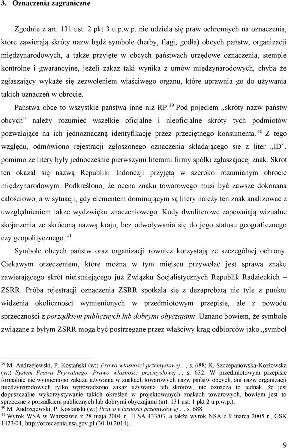 w.p. nie udziela się praw ochronnych na oznaczenia, które zawierają skróty nazw bądź symbole (herby, flagi, godła) obcych państw, organizacji międzynarodowych, a także przyjęte w obcych państwach