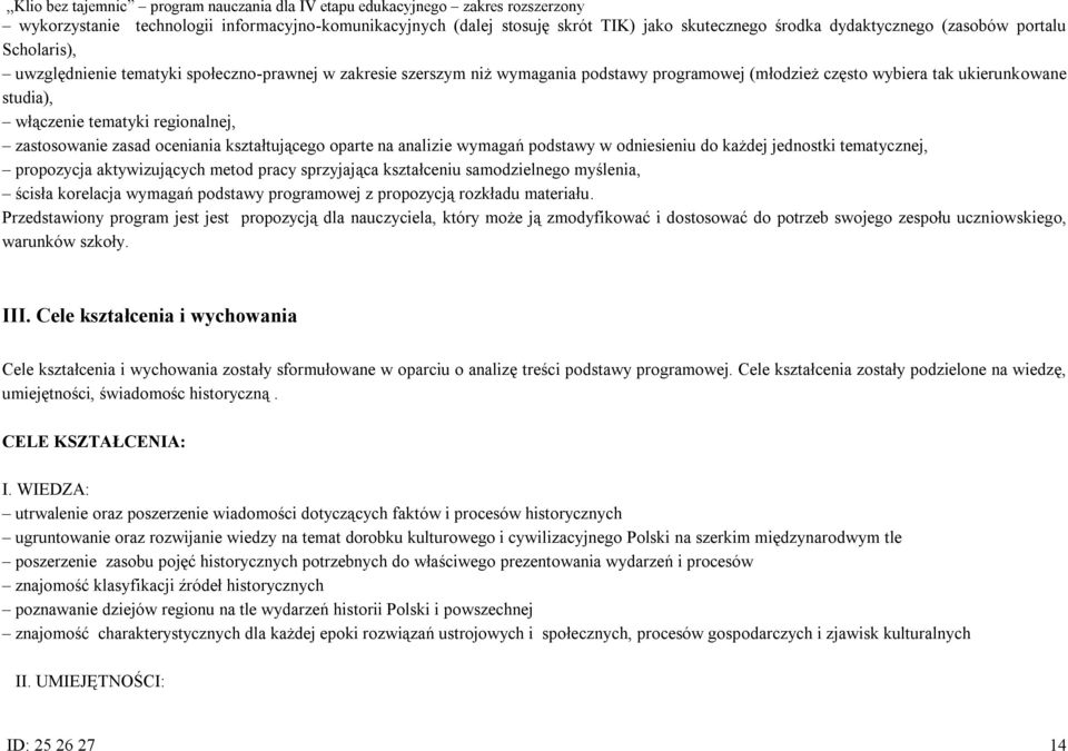 podstawy w odniesieniu do każdej jednostki tematycznej, propozycja aktywizujących metod pracy sprzyjająca kształceniu samodzielnego myślenia, ścisła korelacja wymagań podstawy programowej z