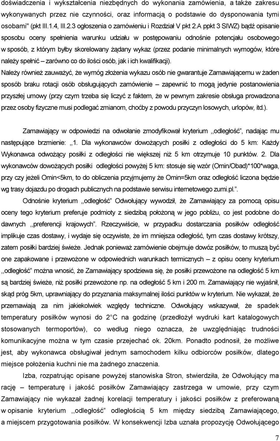 A ppkt 3 SIWZ) bądź opisanie sposobu oceny spełnienia warunku udziału w postępowaniu odnośnie potencjału osobowego w sposób, z którym byłby skorelowany Ŝądany wykaz (przez podanie minimalnych