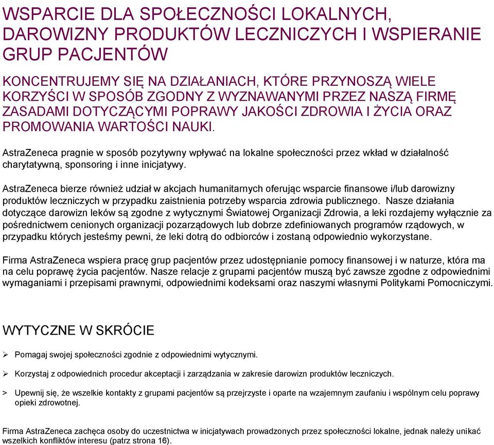 AstraZeneca pragnie w sposób pozytywny wpływać na lokalne społeczności przez wkład w działalność charytatywną, sponsoring i inne inicjatywy.