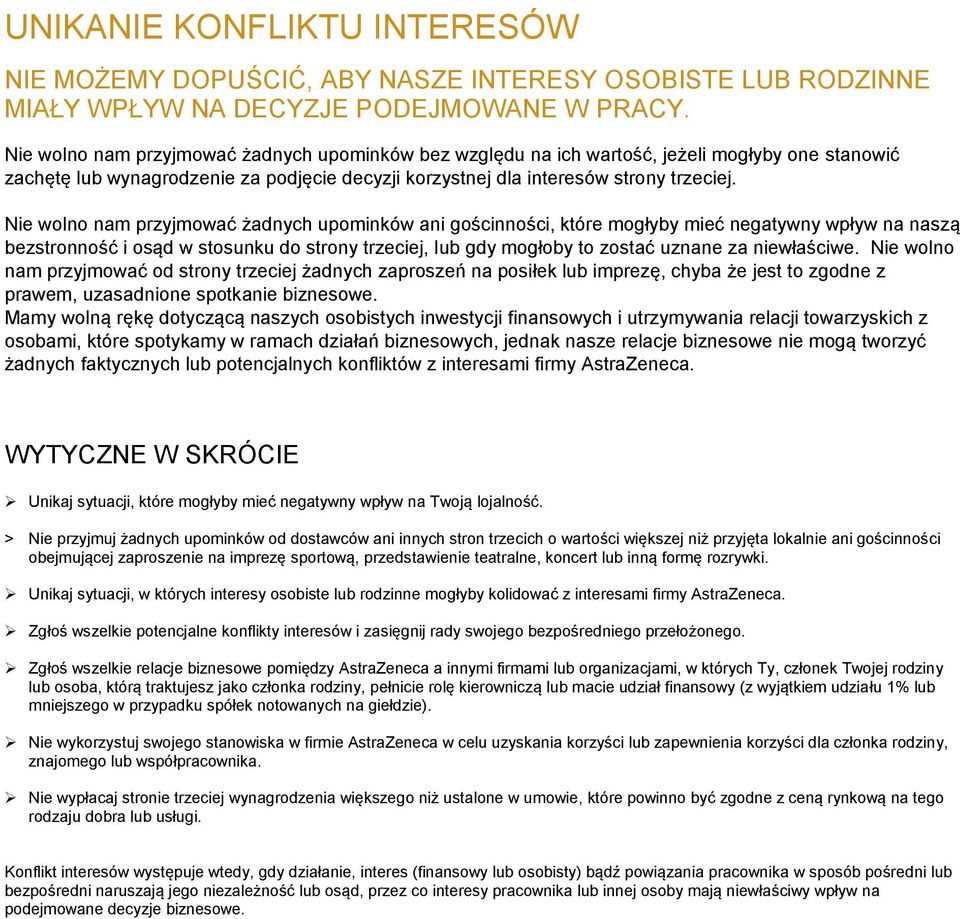 Nie wolno nam przyjmować żadnych upominków ani gościnności, które mogłyby mieć negatywny wpływ na naszą bezstronność i osąd w stosunku do strony trzeciej, lub gdy mogłoby to zostać uznane za