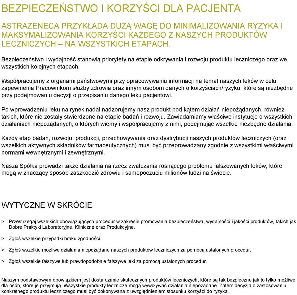 Współpracujemy z organami państwowymi przy opracowywaniu informacji na temat naszych leków w celu zapewnienia Pracownikom służby zdrowia oraz innym osobom danych o korzyściach/ryzyku, które są