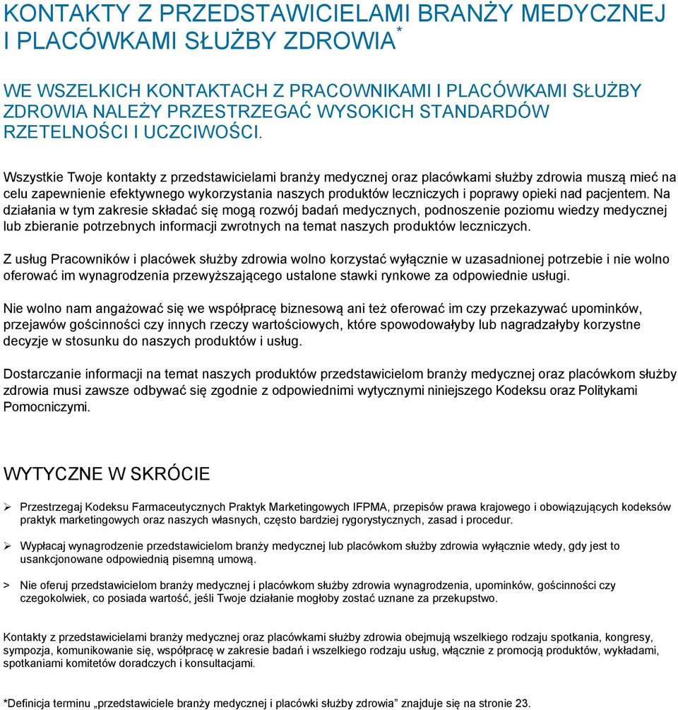 Wszystkie Twoje kontakty z przedstawicielami branży medycznej oraz placówkami służby zdrowia muszą mieć na celu zapewnienie efektywnego wykorzystania naszych produktów leczniczych i poprawy opieki