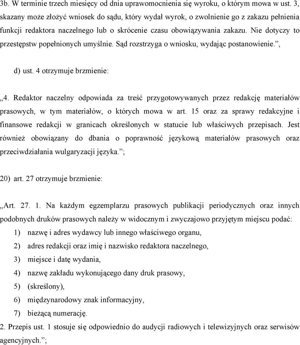 Nie dotyczy to przestępstw popełnionych umyślnie. Sąd rozstrzyga o wniosku, wydając postanowienie., d) ust. 4 otrzymuje brzmienie: 4.