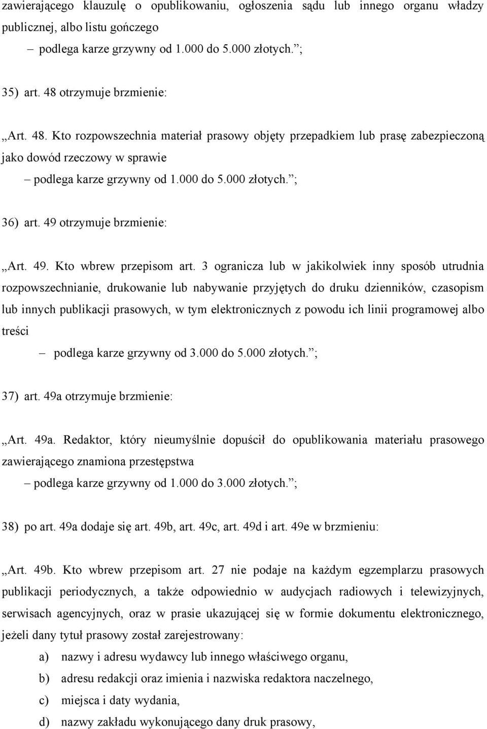 ; 36) art. 49 otrzymuje brzmienie: Art. 49. Kto wbrew przepisom art.