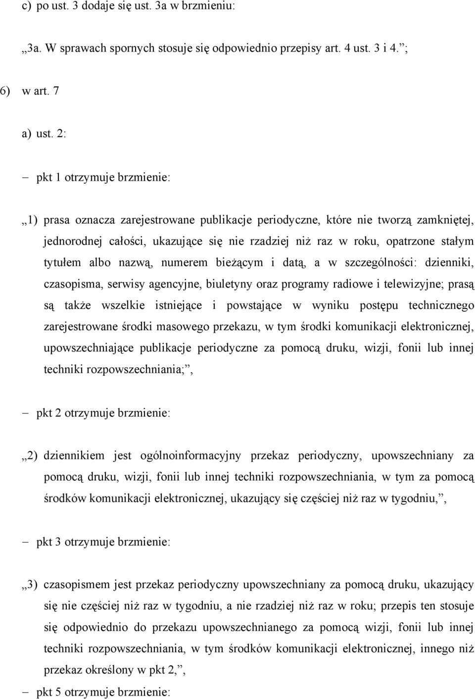 tytułem albo nazwą, numerem bieżącym i datą, a w szczególności: dzienniki, czasopisma, serwisy agencyjne, biuletyny oraz programy radiowe i telewizyjne; prasą są także wszelkie istniejące i