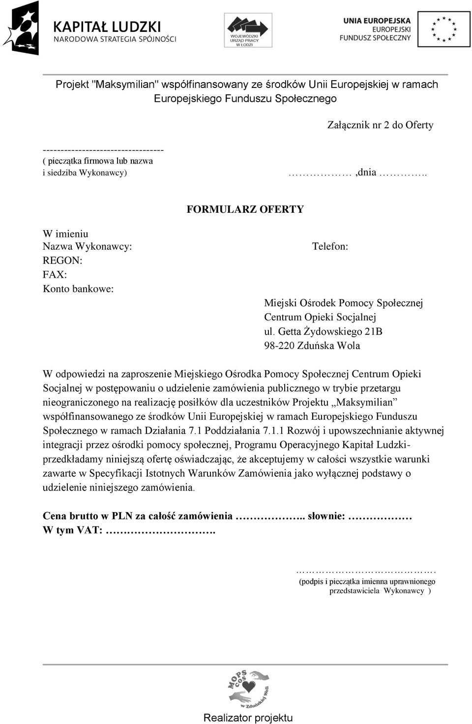 Getta Żydowskiego 21B 98-220 Zduńska Wola W odpowiedzi na zaproszenie Miejskiego Ośrodka Pomocy Społecznej Centrum Opieki Socjalnej w postępowaniu o udzielenie zamówienia publicznego w trybie