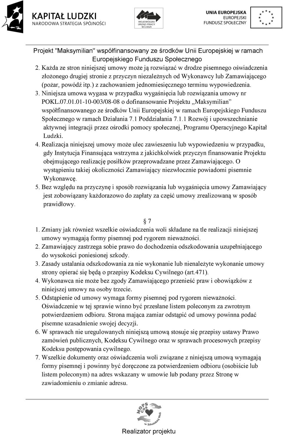 01-10-003/08-08 o dofinansowanie Projektu Maksymilian współfinansowanego ze środków Unii Europejskiej w ramach Europejskiego Funduszu Społecznego w ramach Działania 7.1 Poddziałania 7.1.1 Rozwój i upowszechnianie aktywnej integracji przez ośrodki pomocy społecznej, Programu Operacyjnego Kapitał Ludzki.