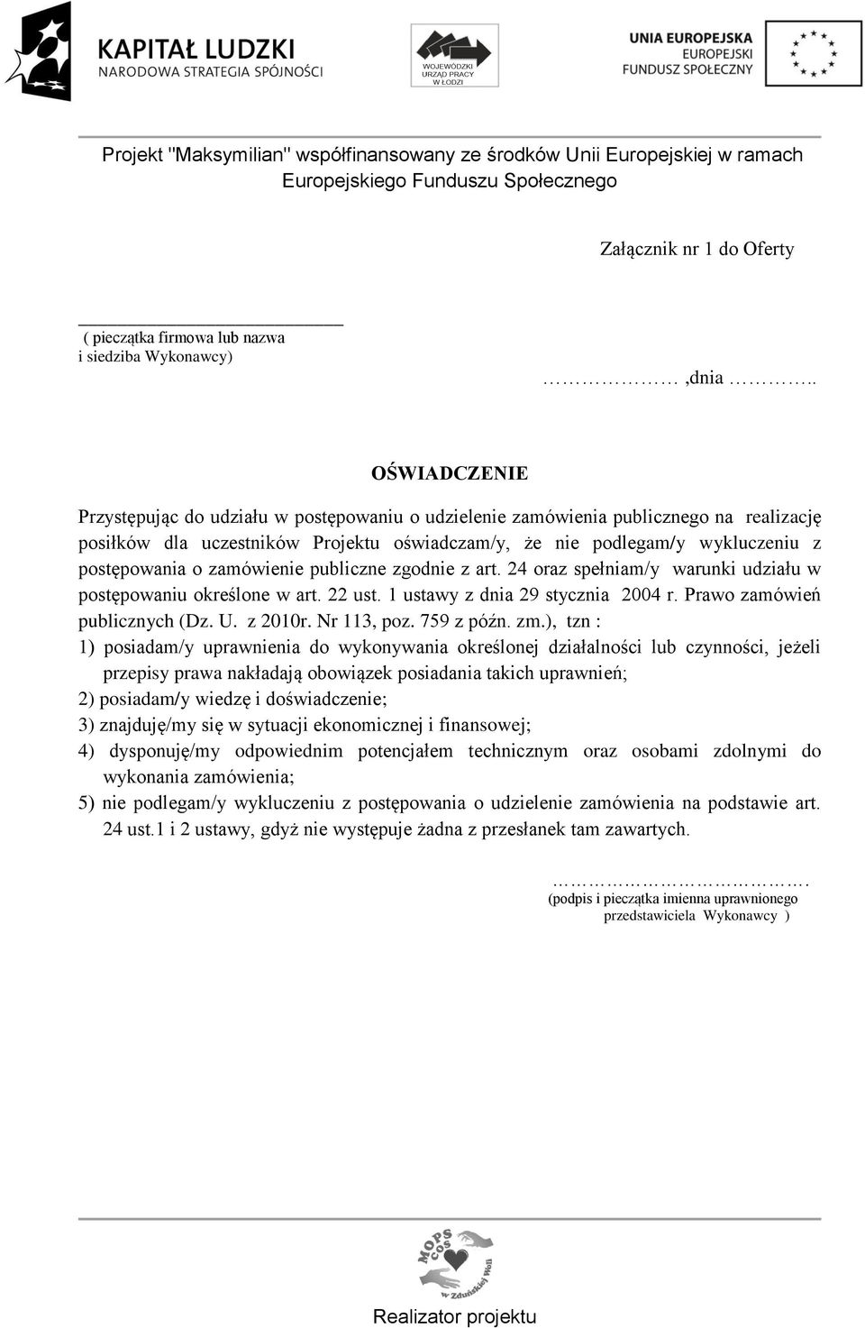 zamówienie publiczne zgodnie z art. 24 oraz spełniam/y warunki udziału w postępowaniu określone w art. 22 ust. 1 ustawy z dnia 29 stycznia 2004 r. Prawo zamówień publicznych (Dz. U. z 2010r.