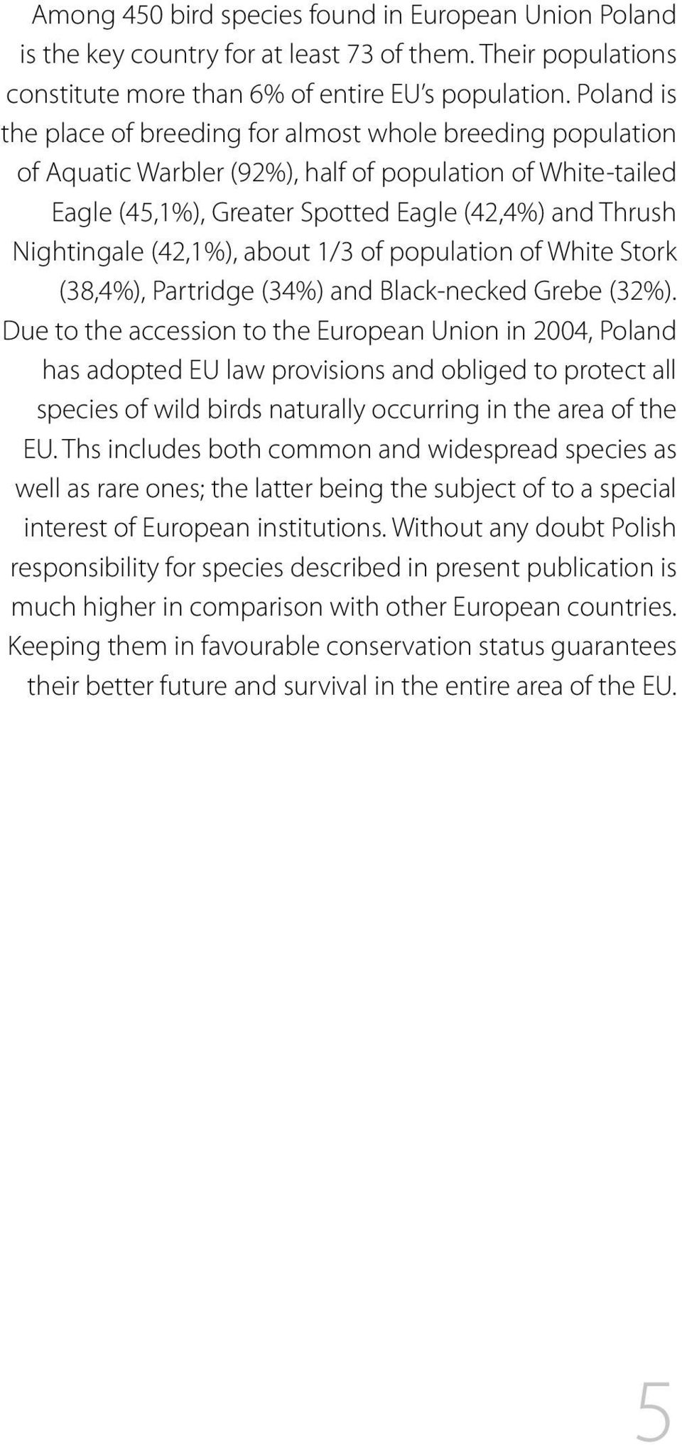 (42,1%), about 1/3 of population of White Stork (38,4%), Partridge (34%) and Black-necked Grebe (32%).