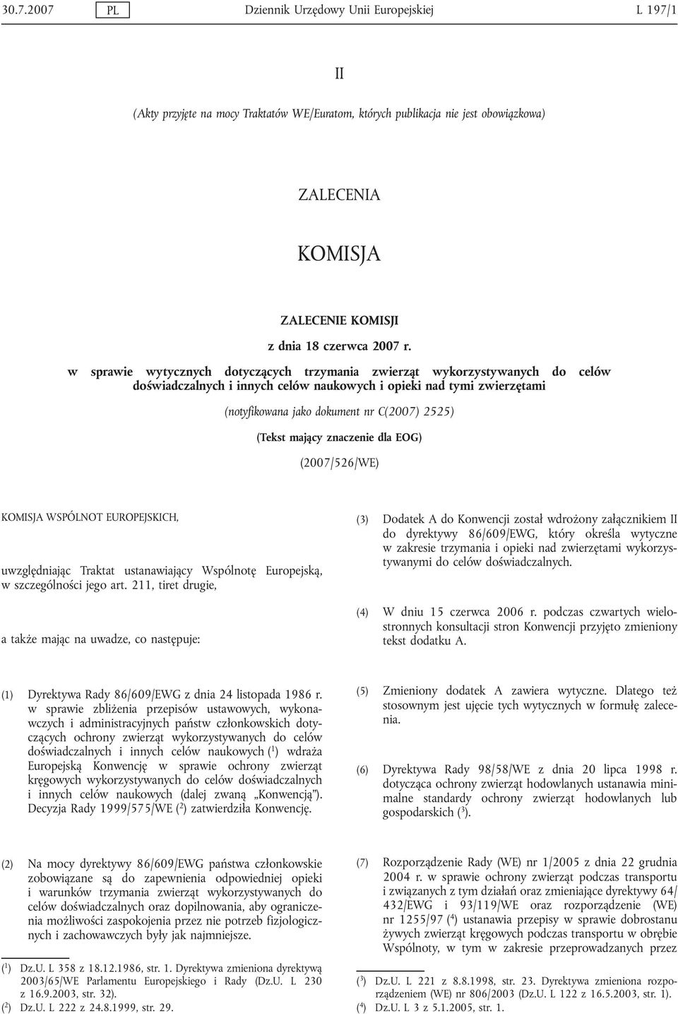 w sprawie wytycznych dotyczących trzymania zwierząt wykorzystywanych do celów doświadczalnych i innych celów naukowych i opieki nad tymi zwierzętami (notyfikowana jako dokument nr C(2007) 2525)