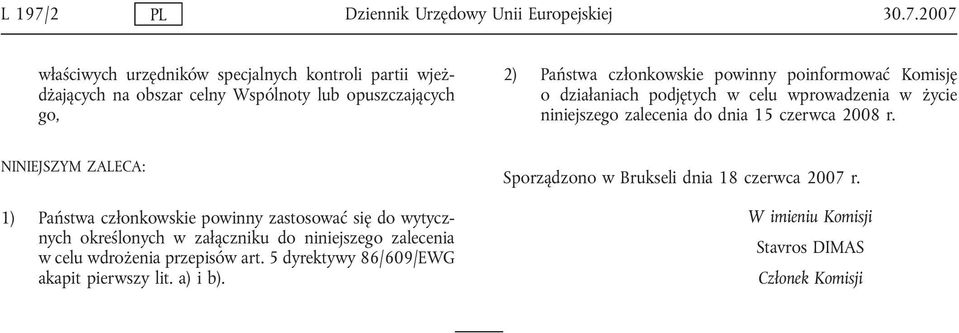 2007 właściwych urzędników specjalnych kontroli partii wjeżdżających na obszar celny Wspólnoty lub opuszczających go, 2) Państwa członkowskie powinny