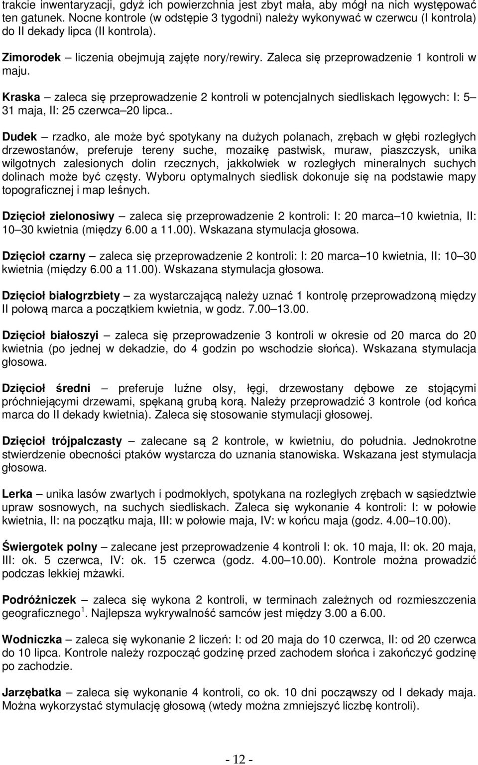 Zaleca się przeprowadzenie 1 kontroli w maju. Kraska zaleca się przeprowadzenie 2 kontroli w potencjalnych siedliskach lęgowych: I: 5 31 maja, II: 25 czerwca 20 lipca.