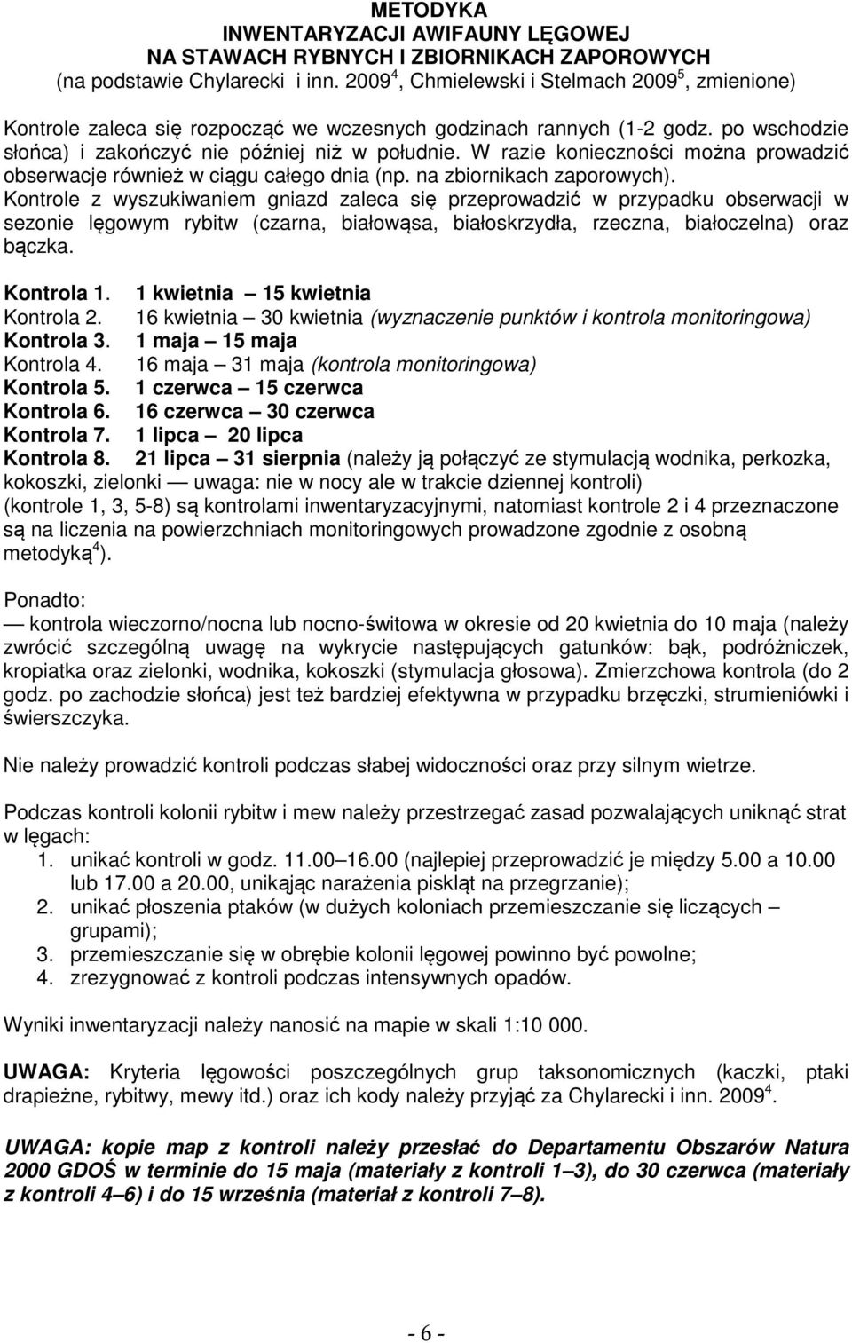 W razie konieczności można prowadzić obserwacje również w ciągu całego dnia (np. na zbiornikach zaporowych).