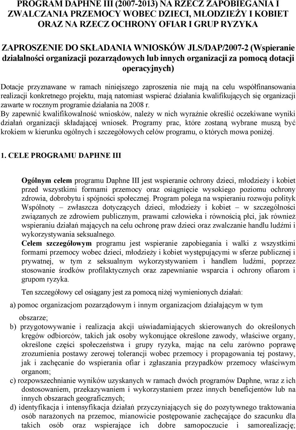 realizacji konkretnego projektu, mają natomiast wspierać działania kwalifikujących się organizacji zawarte w rocznym programie działania na 2008 r.