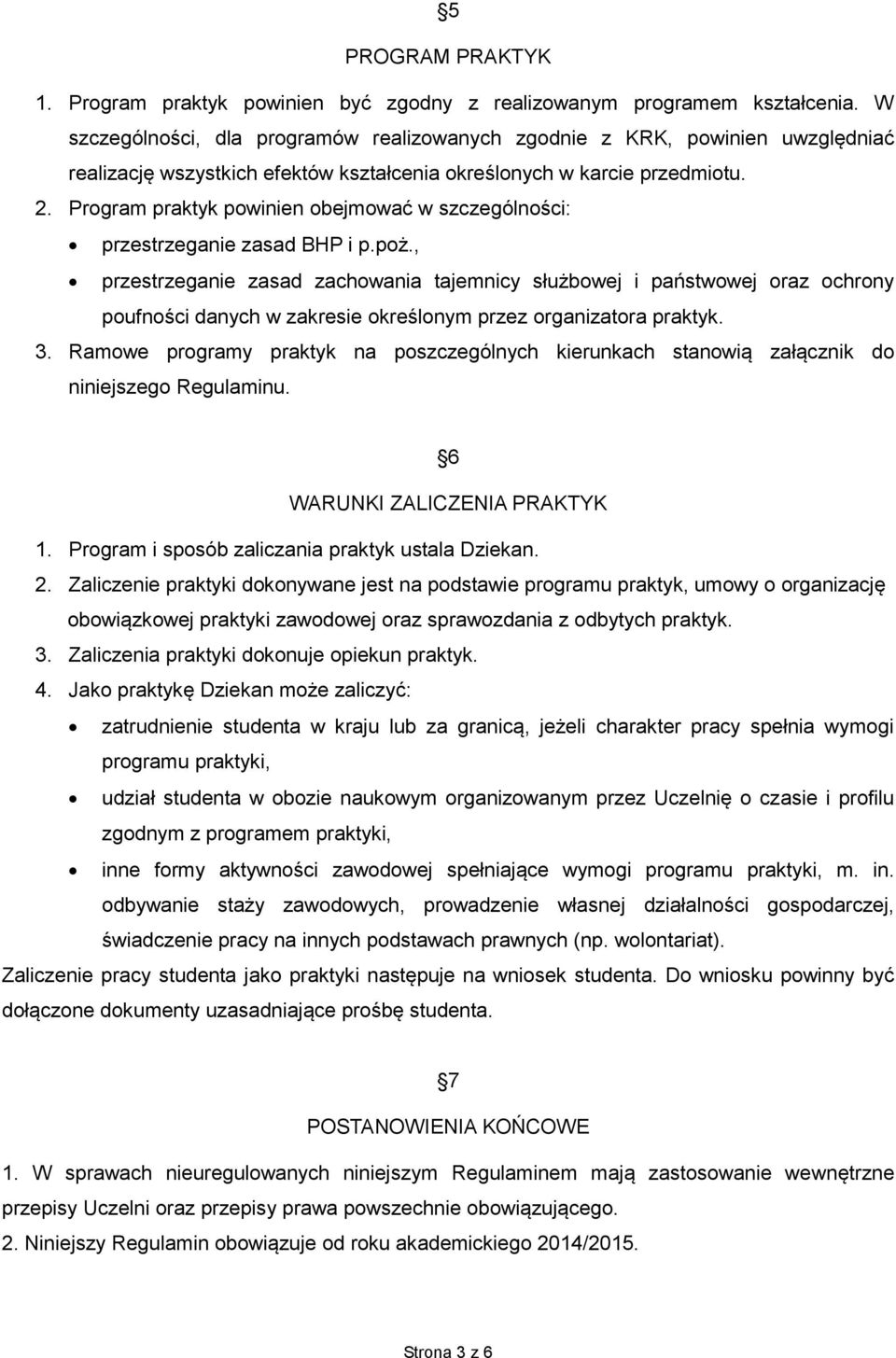 Program praktyk powinien obejmować w szczególności: przestrzeganie zasad BHP i p.poż.