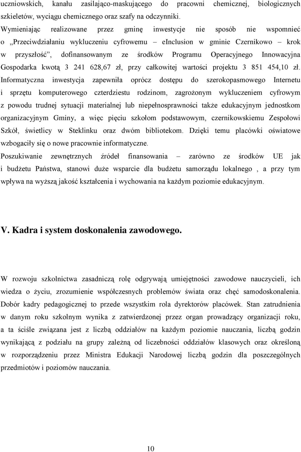 Operacyjnego Innowacyjna Gospodarka kwotą 3 241 628,67 zł, przy całkowitej wartości projektu 3 851 454,10 zł.