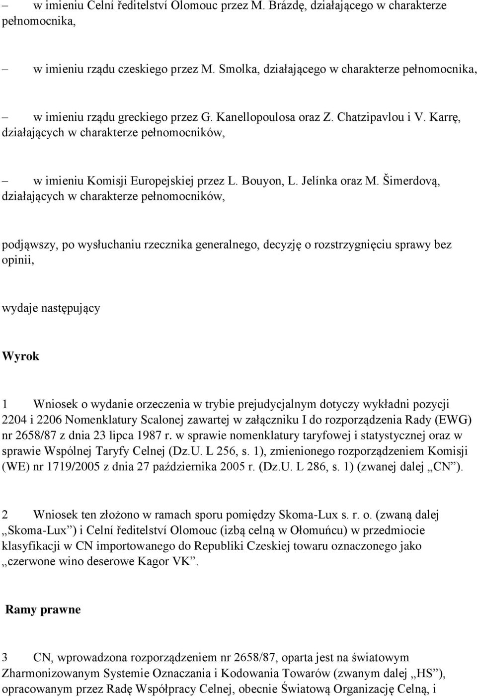 Karrę, działających w charakterze pełnomocników, w imieniu Komisji Europejskiej przez L. Bouyon, L. Jelínka oraz M.