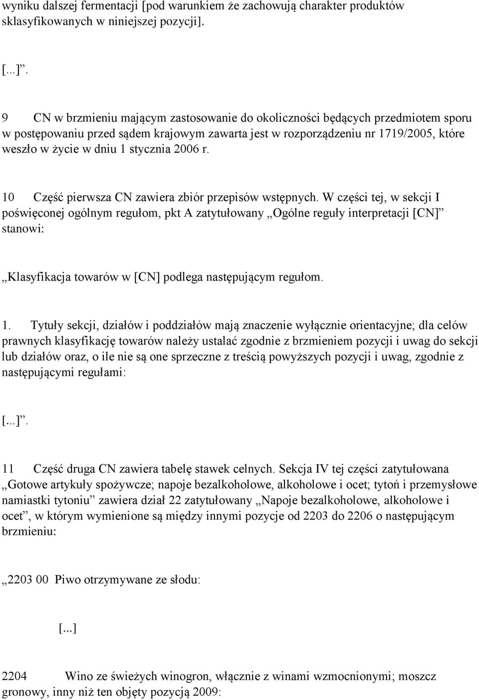 9 CN w brzmieniu mającym zastosowanie do okoliczności będących przedmiotem sporu w postępowaniu przed sądem krajowym zawarta jest w rozporządzeniu nr 1719/2005, które weszło w życie w dniu 1 stycznia