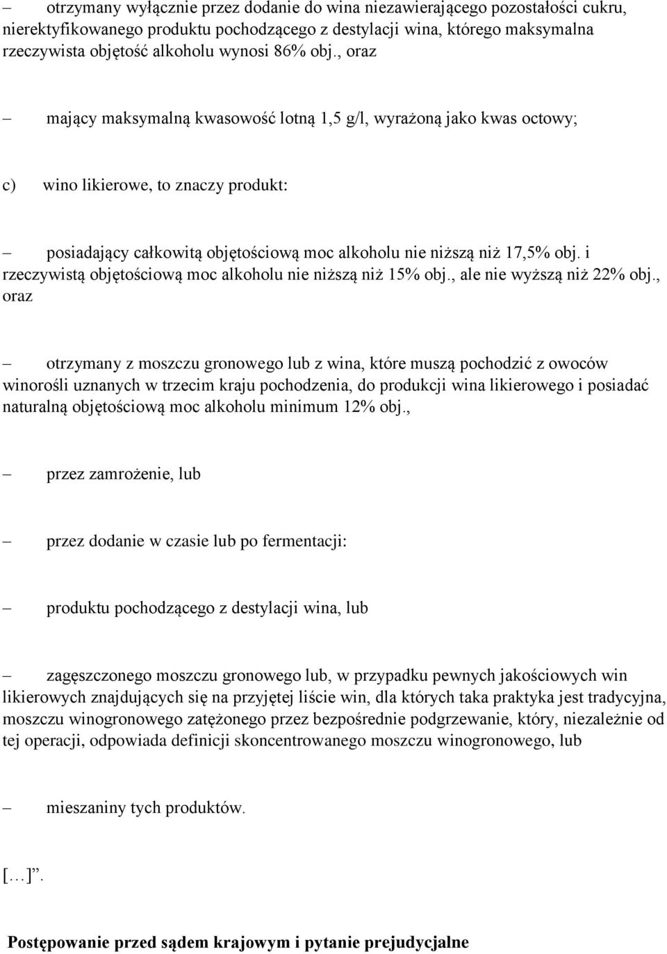 i rzeczywistą objętościową moc alkoholu nie niższą niż 15% obj., ale nie wyższą niż 22% obj.