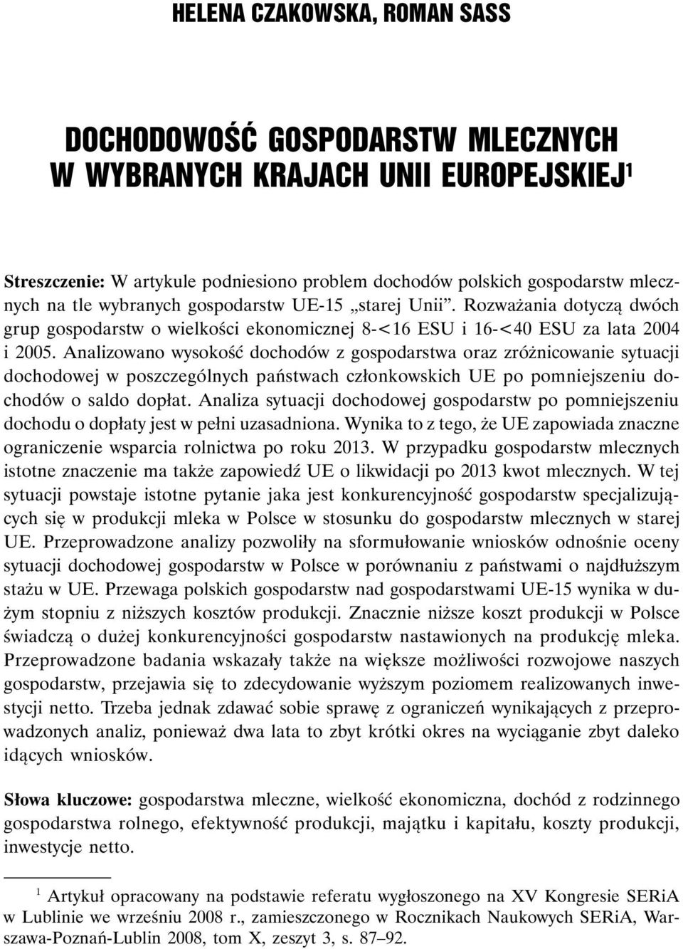 Analizowano wysokość dochodów z gospodarstwa oraz zróżnicowanie sytuacji dochodowej w poszczególnych państwach członkowskich UE po pomniejszeniu dochodów o saldo dopłat.