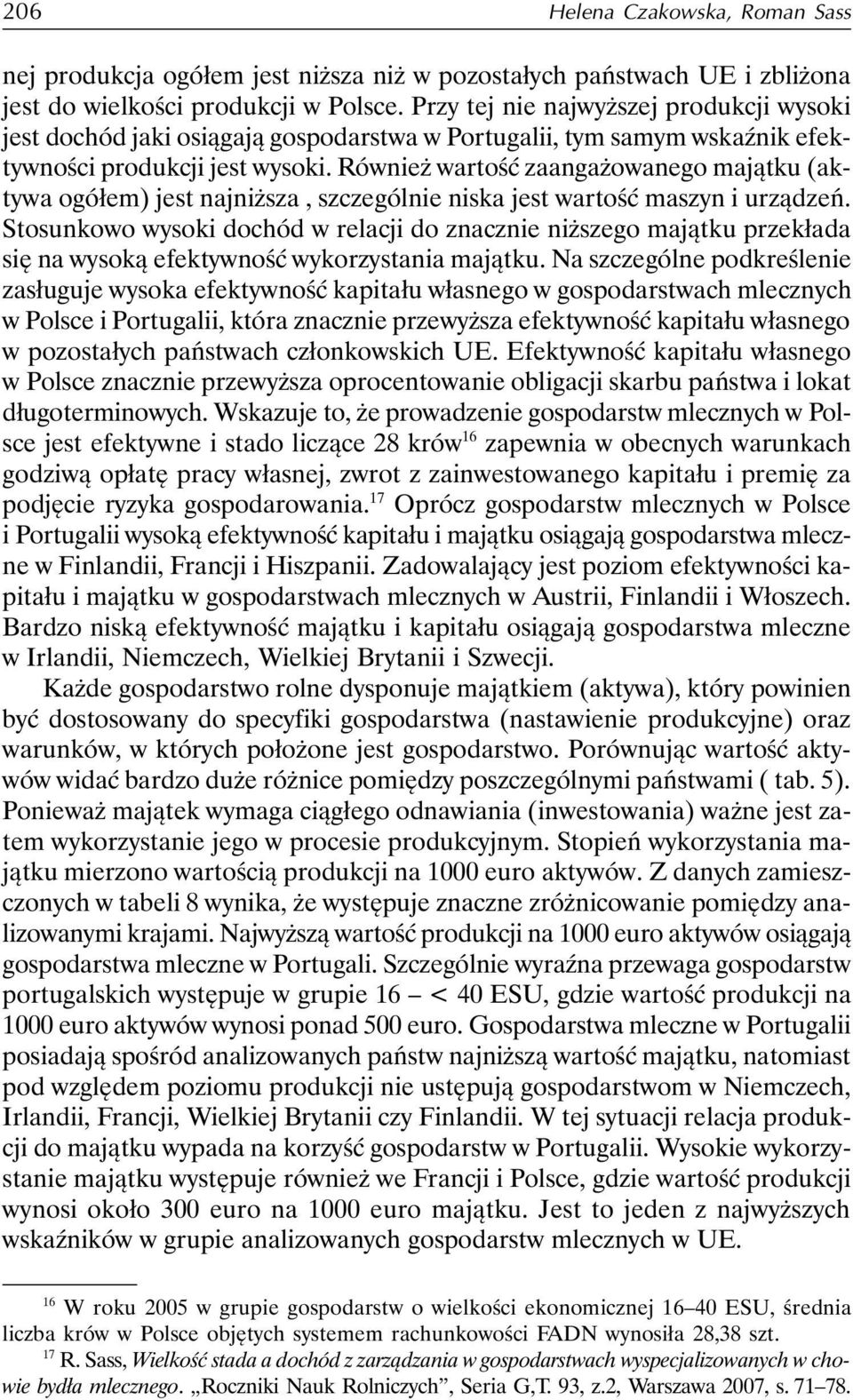 Również wartość zaangażowanego majątku (aktywa ogółem) jest najniższa, szczególnie niska jest wartość maszyn i urządzeń.