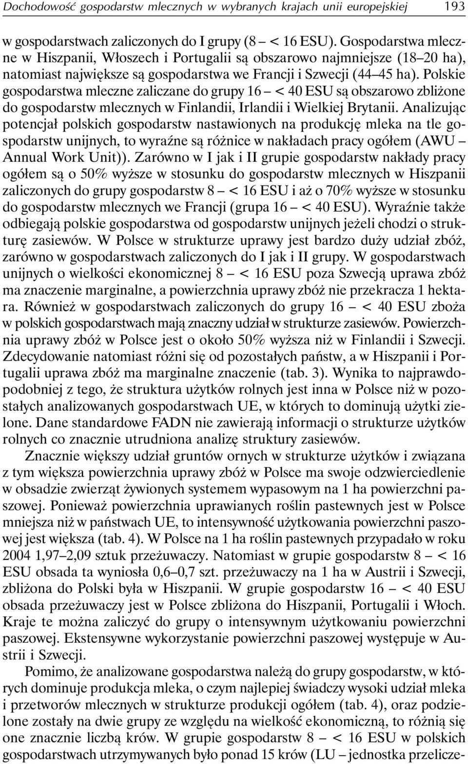 Polskie gospodarstwa mleczne zaliczane do grupy 16 < 40 ESU są obszarowo zbliżone do gospodarstw mlecznych w Finlandii, Irlandii i Wielkiej Brytanii.