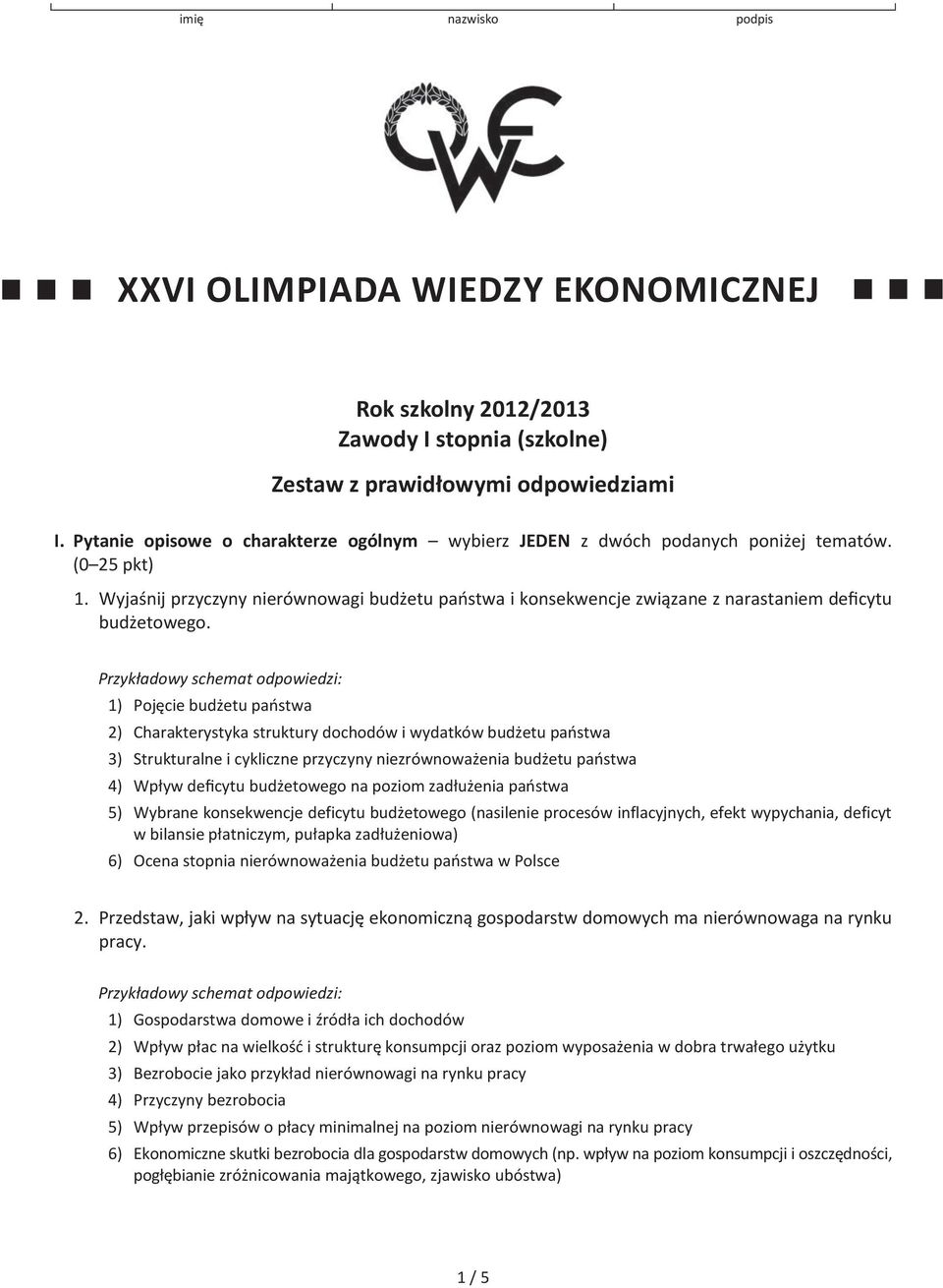 Na przykładach wybranych przez siebie firm przedstaw, jak obserwowane na świecie spowolnienie gospodarcze wpływa na funkcjonowanie przedsiębiorstw. 2.