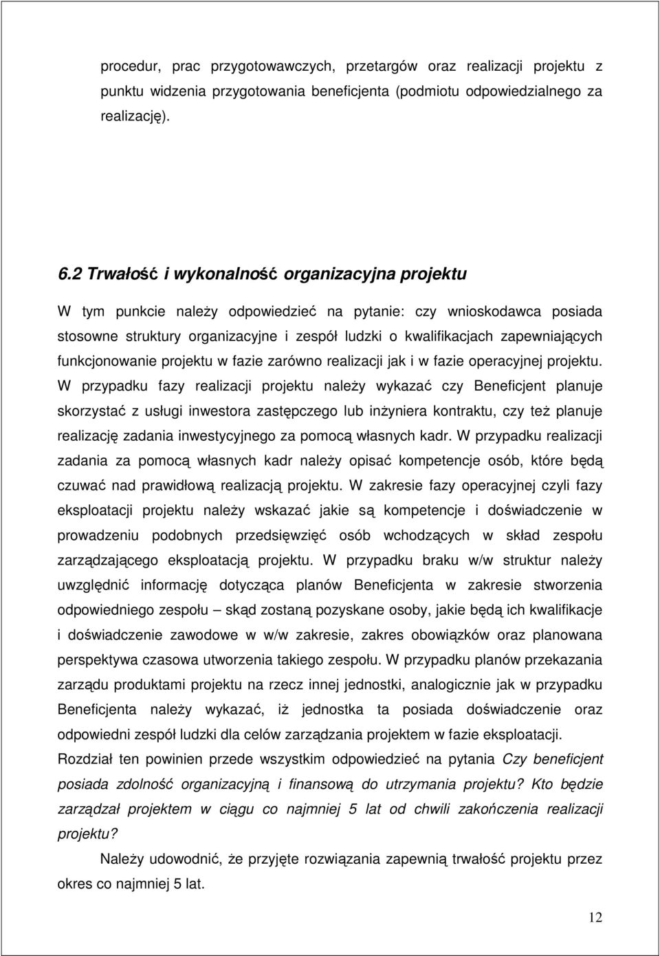 funkcjonowanie projektu w fazie zarówno realizacji jak i w fazie operacyjnej projektu.