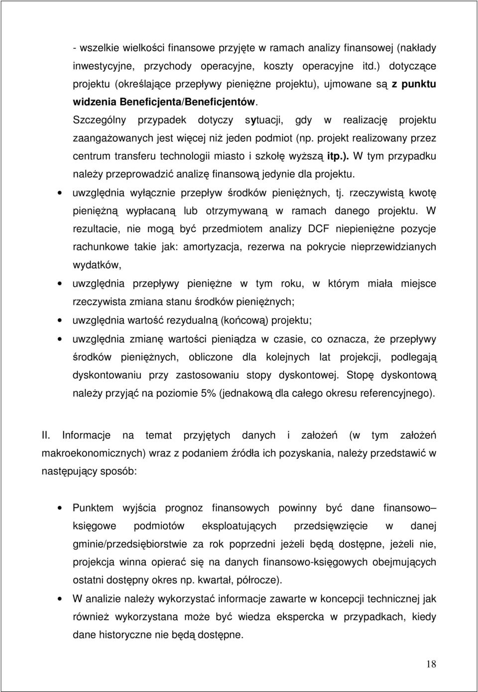 Szczególny przypadek dotyczy sytuacji, gdy w realizację projektu zaangaŝowanych jest więcej niŝ jeden podmiot (np. projekt realizowany przez centrum transferu technologii miasto i szkołę wyŝszą itp.).