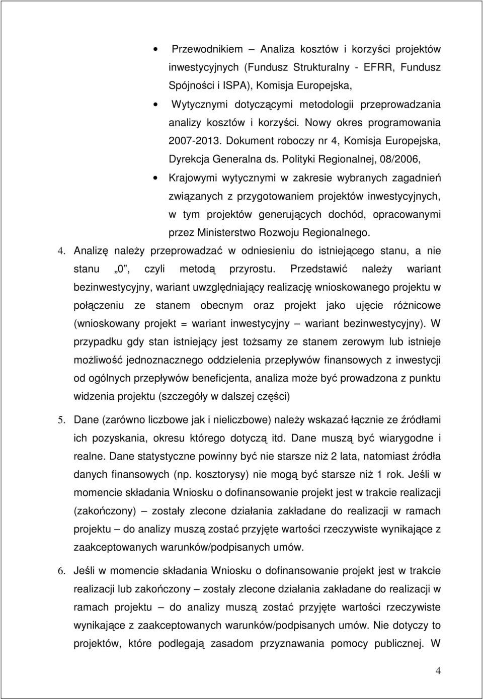 Polityki Regionalnej, 08/2006, Krajowymi wytycznymi w zakresie wybranych zagadnień związanych z przygotowaniem projektów inwestycyjnych, w tym projektów generujących dochód, opracowanymi przez